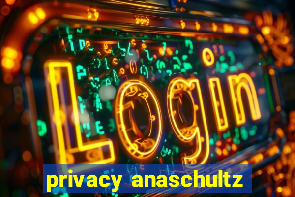 privacy anaschultz